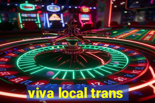 viva local trans