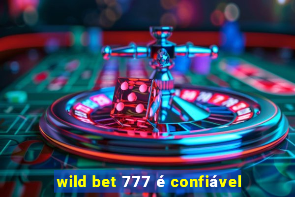 wild bet 777 é confiável