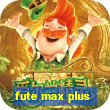 fute max plus