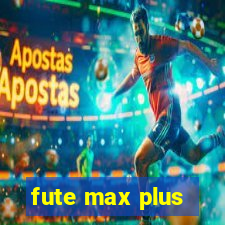 fute max plus