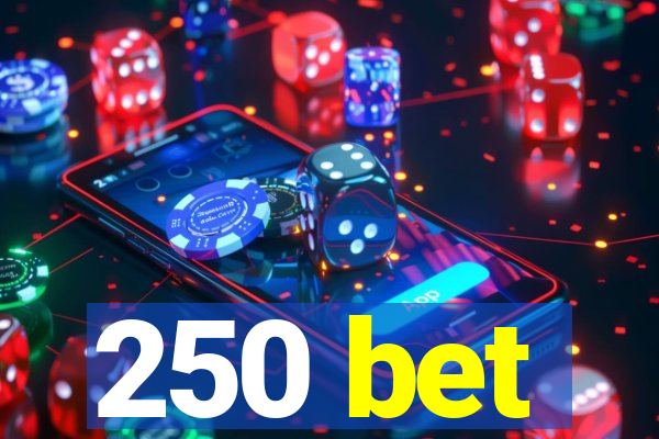 250 bet