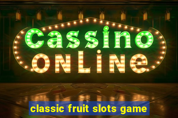 classic fruit slots game