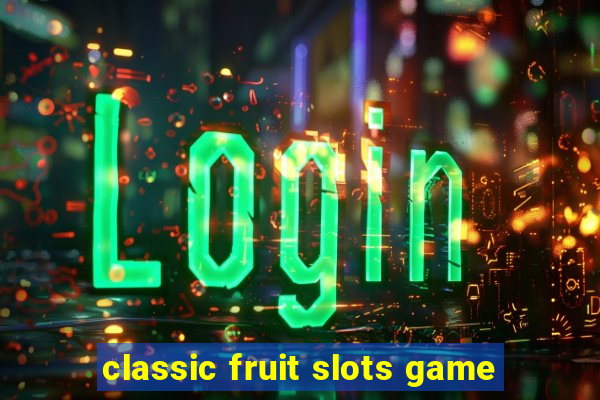 classic fruit slots game