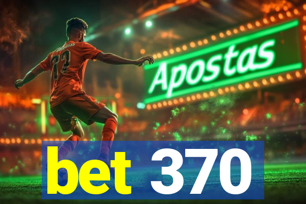 bet 370