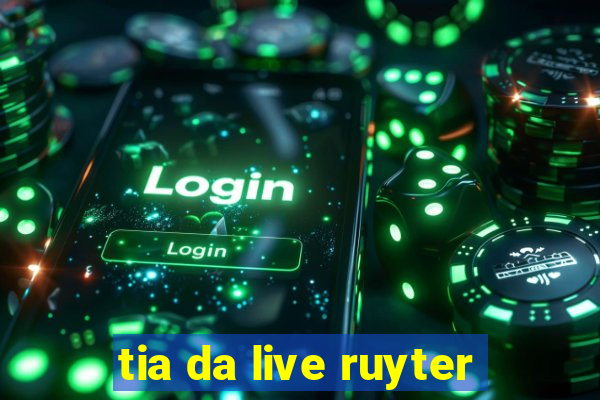 tia da live ruyter