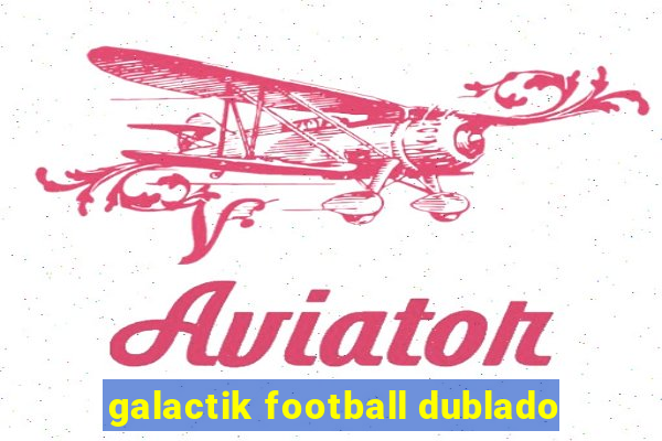 galactik football dublado