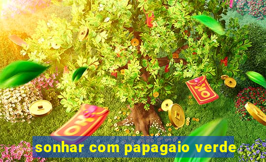 sonhar com papagaio verde