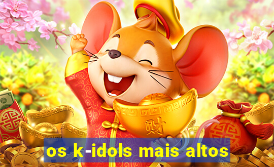 os k-idols mais altos