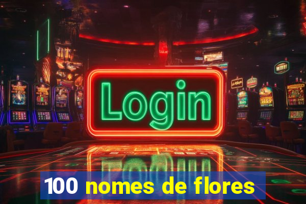 100 nomes de flores