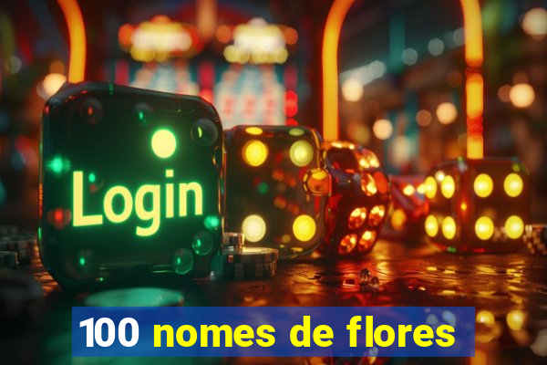 100 nomes de flores