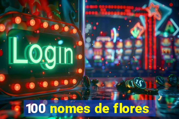 100 nomes de flores