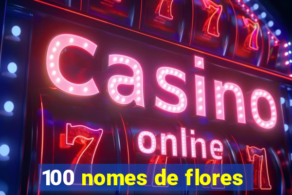 100 nomes de flores