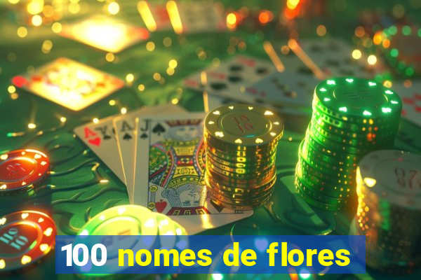 100 nomes de flores