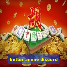 better anime discord