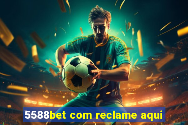 5588bet com reclame aqui