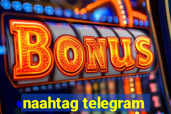 naahtag telegram