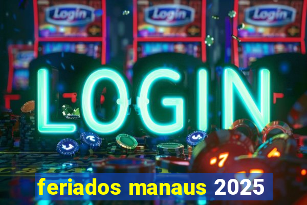 feriados manaus 2025