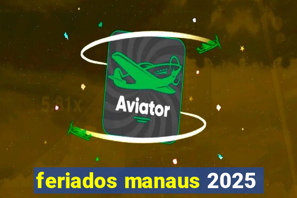 feriados manaus 2025