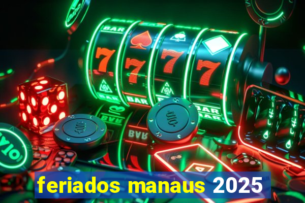 feriados manaus 2025