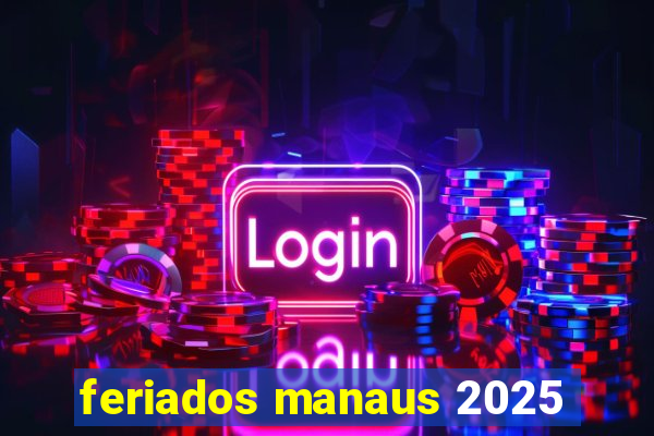 feriados manaus 2025