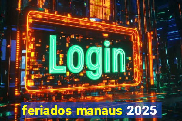 feriados manaus 2025