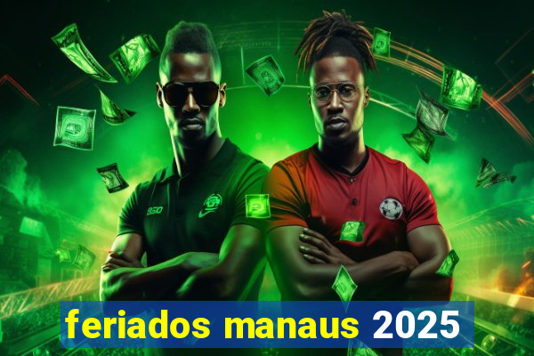 feriados manaus 2025