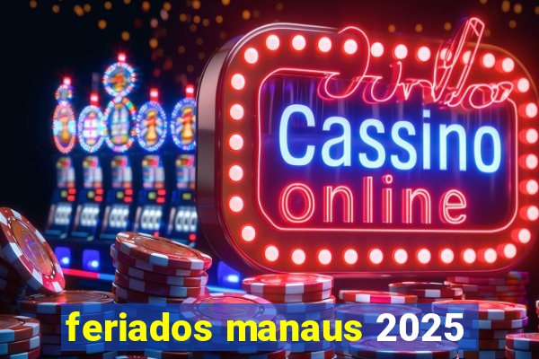 feriados manaus 2025