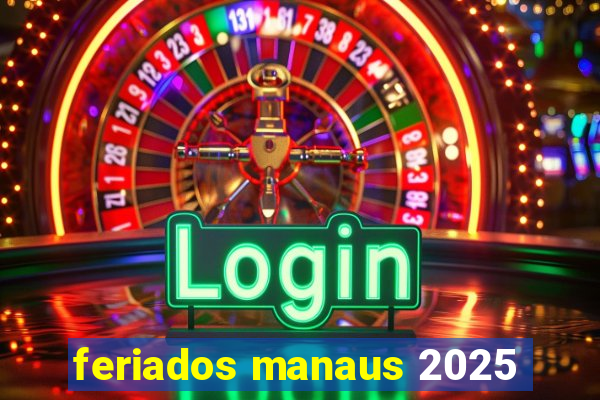 feriados manaus 2025