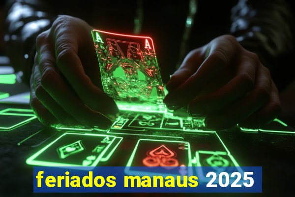 feriados manaus 2025