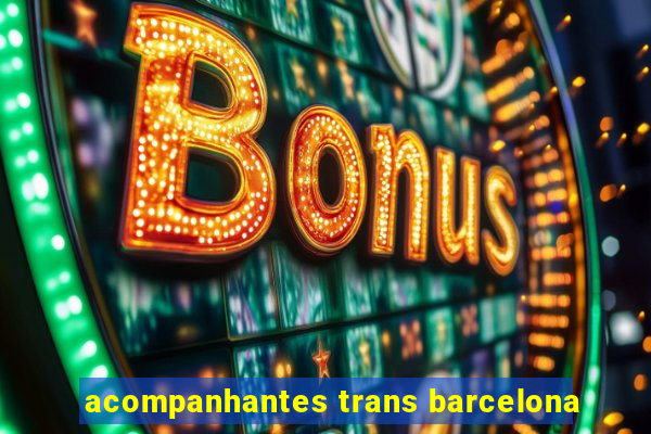 acompanhantes trans barcelona