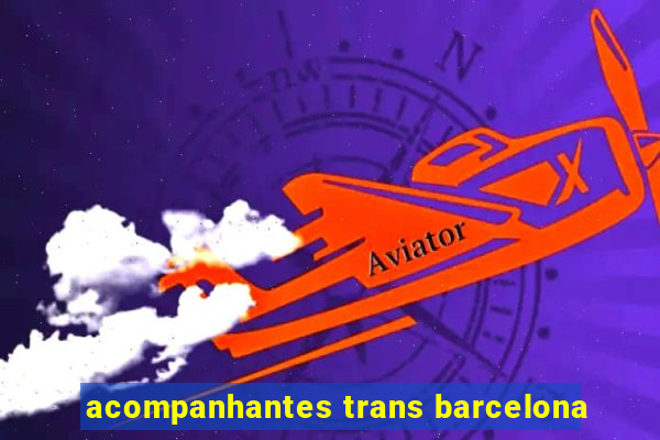 acompanhantes trans barcelona