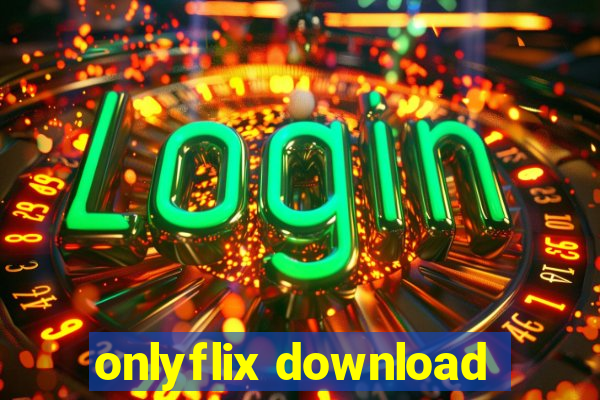 onlyflix download