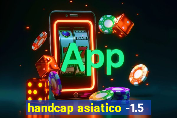 handcap asiatico -1.5