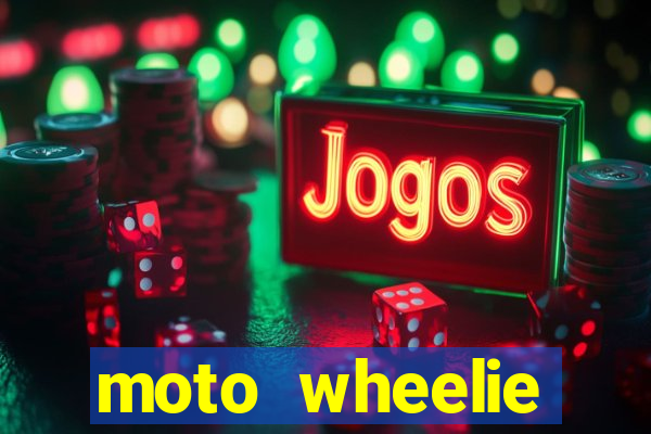 moto wheelie dinheiro infinito