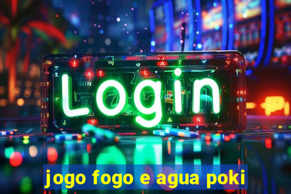 jogo fogo e agua poki