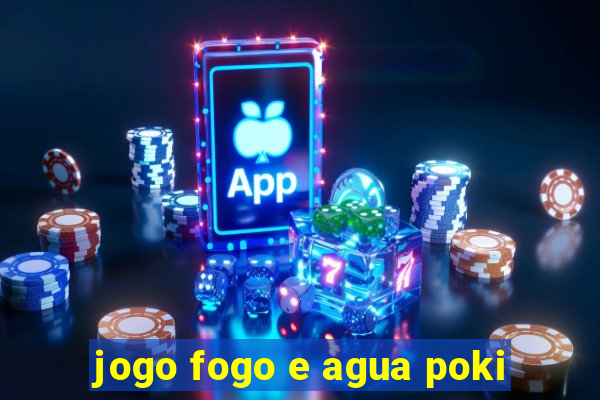 jogo fogo e agua poki