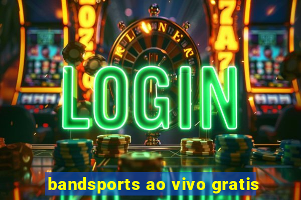 bandsports ao vivo gratis