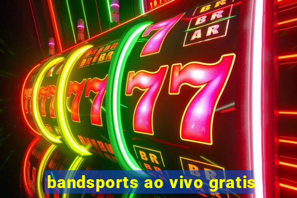 bandsports ao vivo gratis