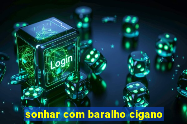 sonhar com baralho cigano