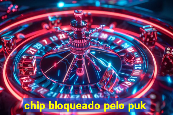 chip bloqueado pelo puk