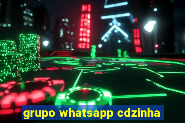 grupo whatsapp cdzinha