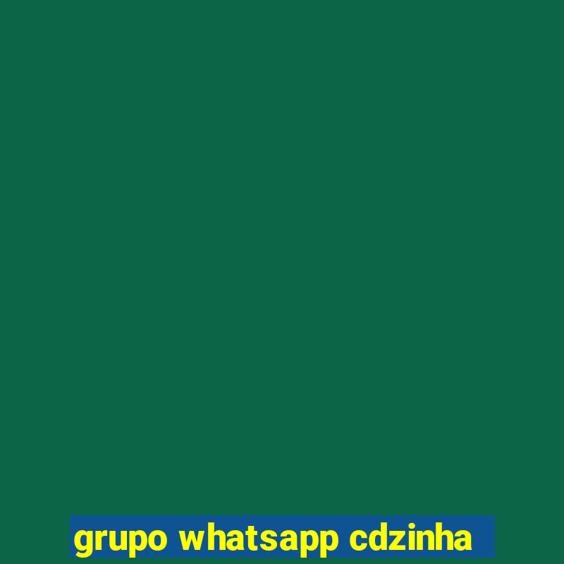 grupo whatsapp cdzinha