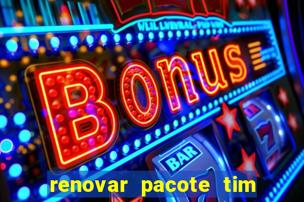 renovar pacote tim beta antes do prazo