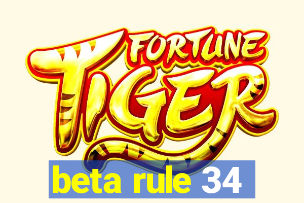 beta rule 34