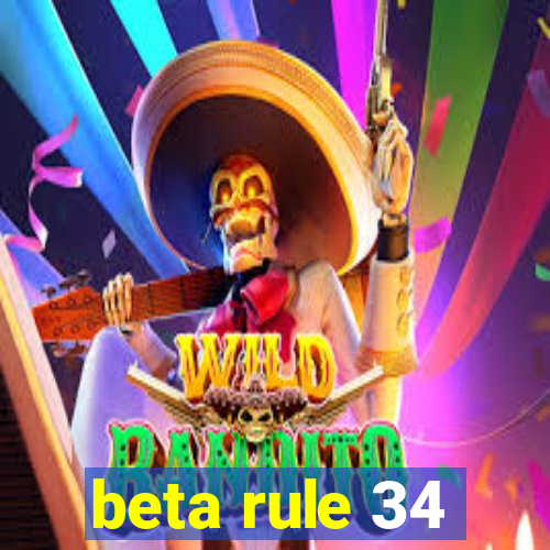 beta rule 34