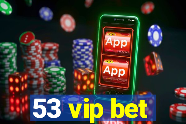 53 vip bet