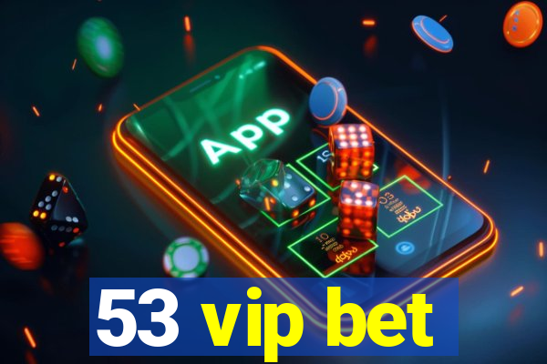 53 vip bet