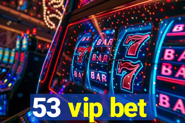 53 vip bet