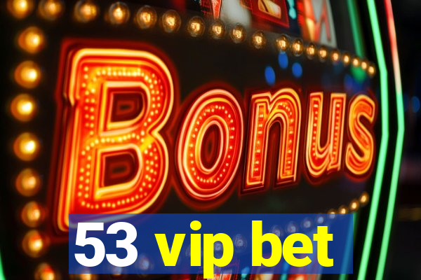 53 vip bet