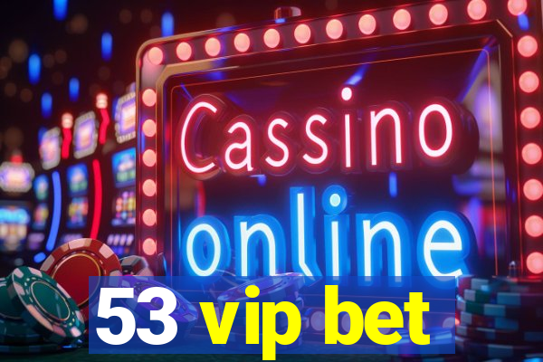 53 vip bet